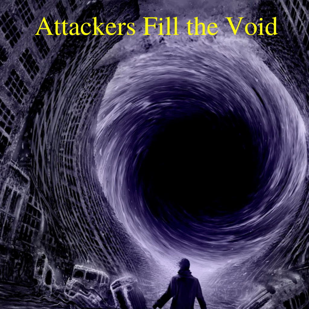 * Attackers Fill the Void