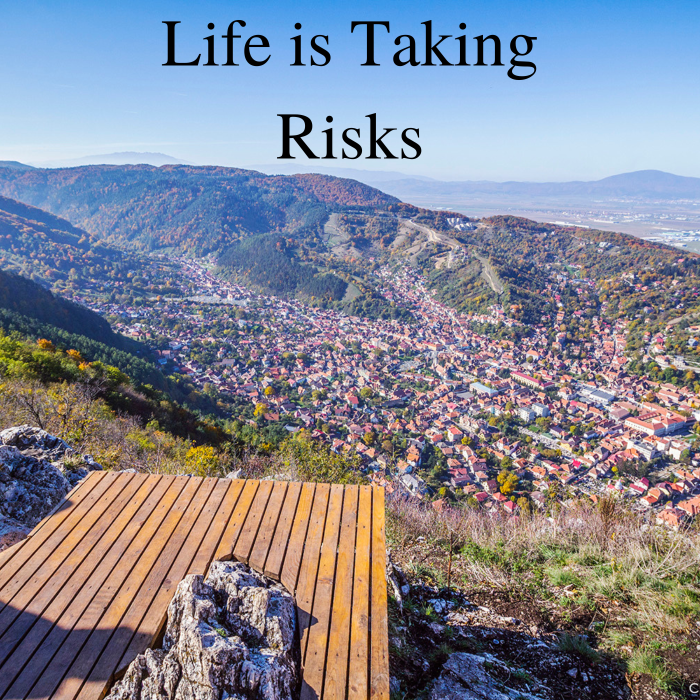 * Life is Taking Risks